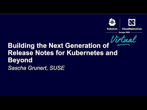 Building the Next Generation of Release Notes for Kubernetes and Beyond - Sascha Grunert, SUSE