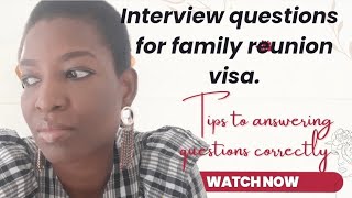 INTERVIEW QUESTIONS asked during  family reunion visa process.