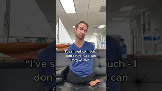 I've sinned so much, I don't think God can forgive me!