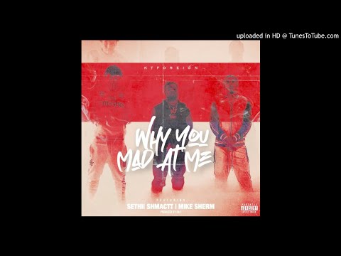 KT Foreign x Mike Sherm x Sethii Shmactt - Why You Mad At Me