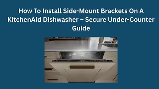 How to Install Side-Mount Brackets on a KitchenAid Dishwasher — Secure Under-Counter Guide