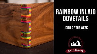 Rainbow Inlaid Dovetails - Joint of the Week