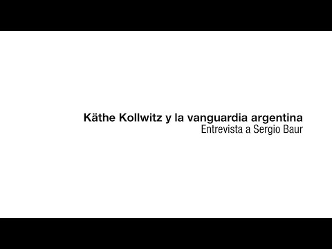 Käthe Kollwitz y la vanguardia argentina | Entrevista con Sergio Baur