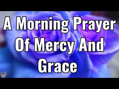A Morning Prayer of Mercy and Grace | Begin Your Day With God