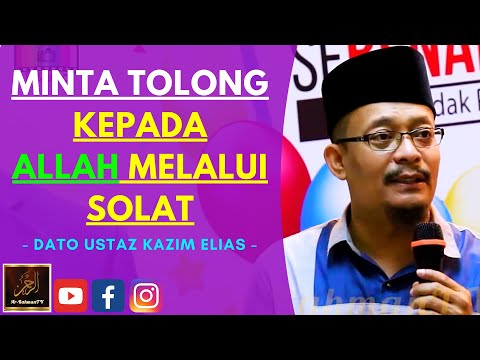 Dato Ustaz Kazim Elias - MINTA TOLONG KEPADA ALLAH MELALUI SOLAT