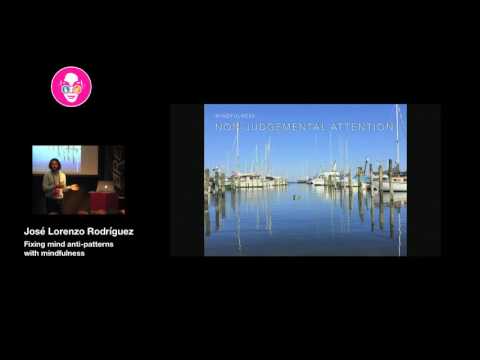 Øredev 2016 - José Lorenzo Rodríguez - Fixing mind anti-patterns with mindfulness