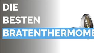 Die 6 besten Bratenthermometer