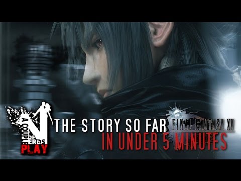 The Story So Far...In Under 5 Minutes | Final Fantasy 15 | FFXV: KINGSGLAIVE SPOILERS!!!