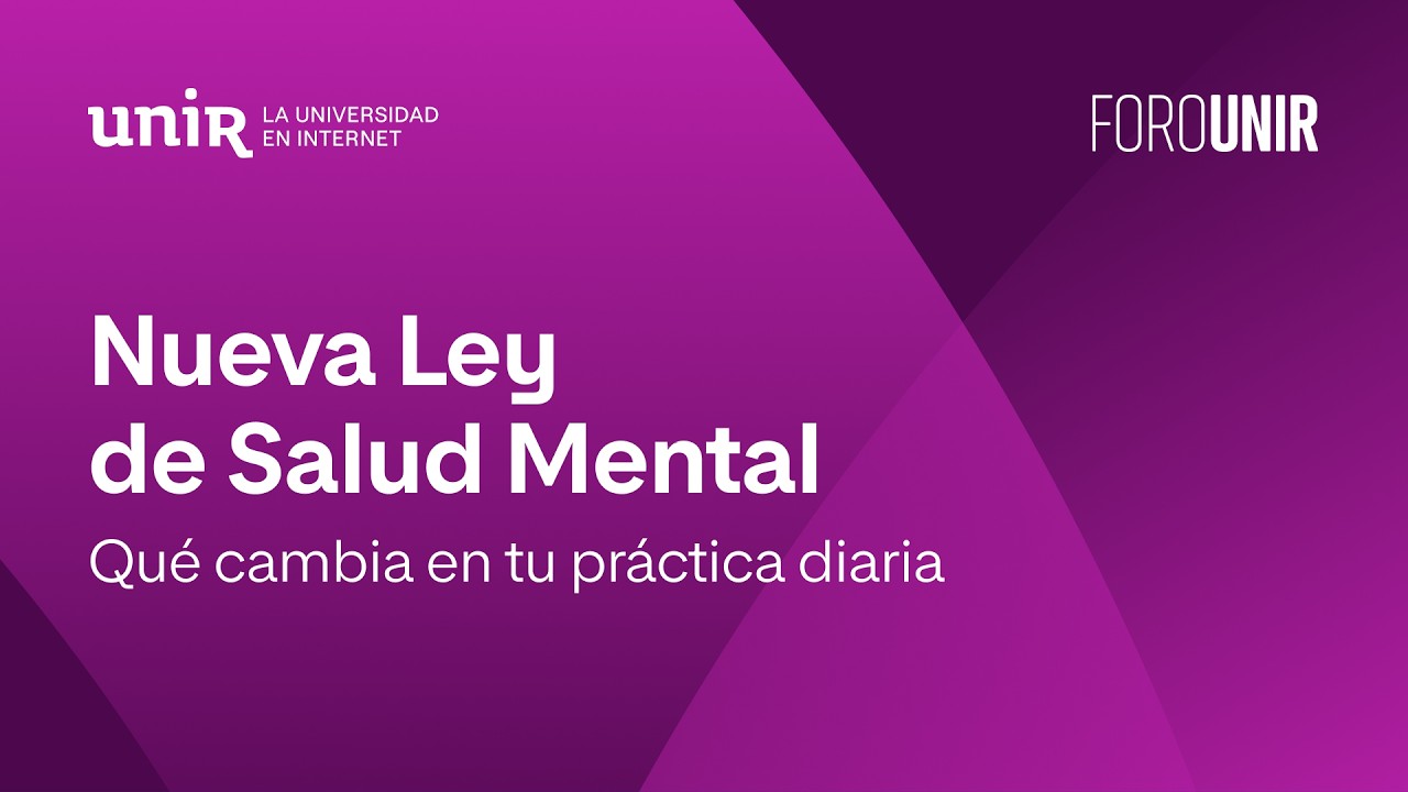 Nueva Ley de Salud Mental: qué cambia en tu práctica diaria | #ForoUNIR