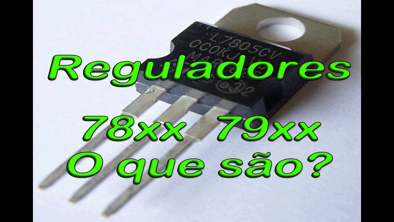 Reguladores Lineares de Tensão 78xx/79xx, o que são, como funcionam!