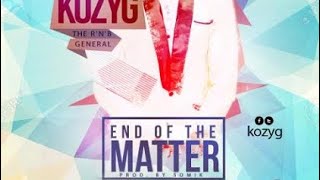 KOZY G &quot;END OF THE MATTER&quot; (Audio) New African Song 2017HD