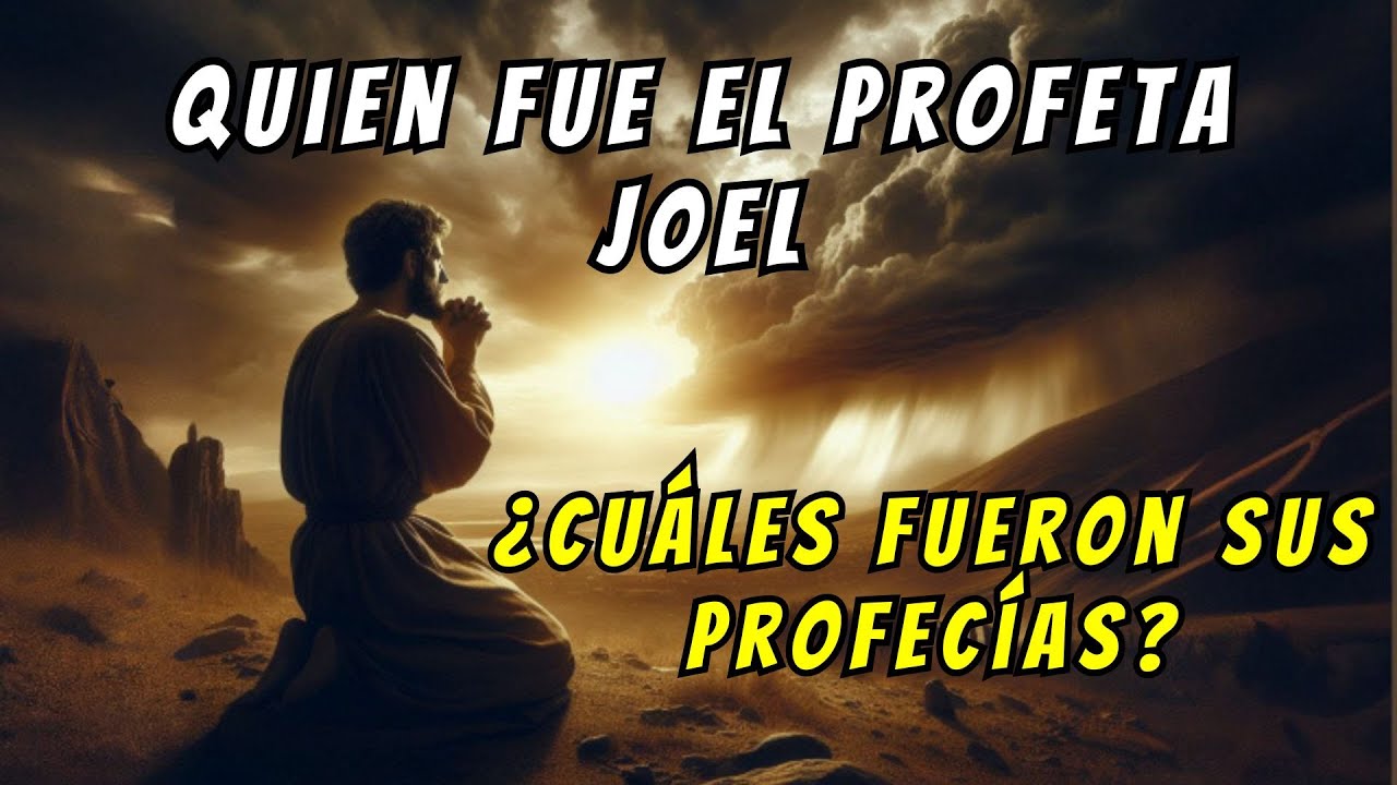 ¿Quién fue el PROFETA JOEL y cuales fueron sus PROFECIAS?