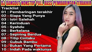 Download lagu DJ DANGDUT NONSTOP FULL BASS PEMBARINGAN TERAKHIR REMIX FULL ALBUM YANG DI CARI 2022 mp3