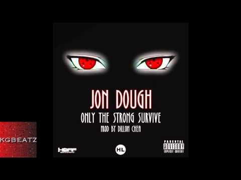 Jon Dough - Only The Strong Survive [Prod. By Dillon Chea] [New 2014]