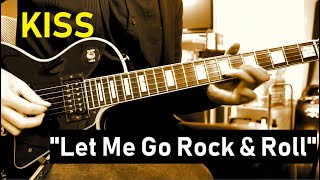KISS "Let Me Go Rock &amp; Roll" guitar cover
