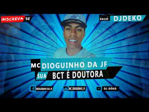MC DIOGUINHO DA JF  SUA BCT É DOUTORA DJ DÉKO