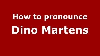 How to pronounce Dino Martens