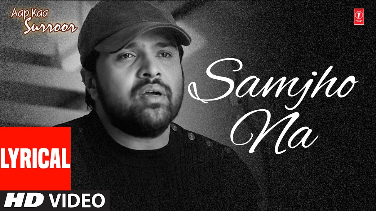 Samjho Na (Lyrical) | Himesh Reshammiya | Aap Ka Surroor | superhit Romantic Sad Hindi Song