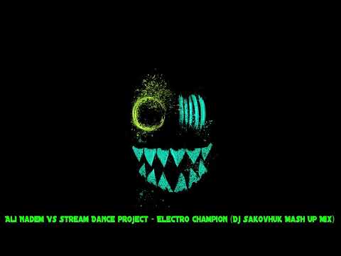 Ali Nadem Vs Stream Dance project - Electro Champion (Dj Sakovhuk Mash Up Mix) | Hard Electro