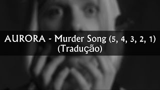 AURORA - Murder Song (5, 4, 3, 2, 1) (Tradução)
