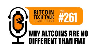 Bitcoin Tech Talk #261: Why Altcoins are no Different than Fiat
