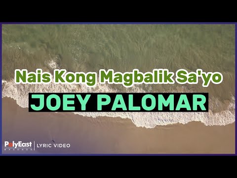 Joey Palomar - Nais Kong Magbalik Sa 'Yo (Lyric Video