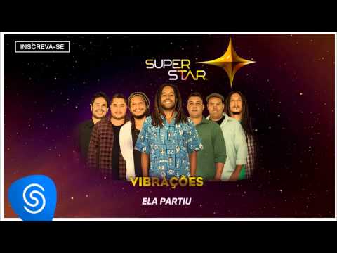 Vibrações | Ela Partiu (SuperStar 2015)