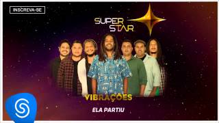 Vibrações | Ela Partiu (SuperStar 2015)