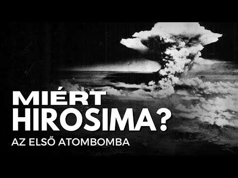 Miért pont Hirosimára dobták az első atombombát?