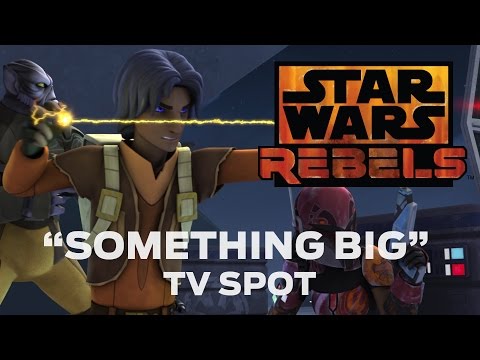 Star Wars Rebels: “Something Big” TV Spot