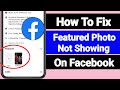 How To Fix Facebook Featured Photos Not Showing? ( New Update 2024)