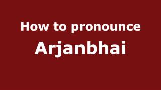 How to pronounce Arjanbhai
