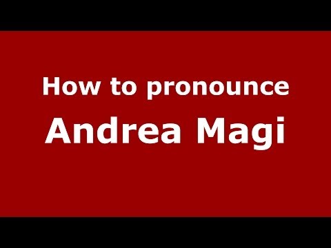 How to pronounce Andrea Magi (Italian/Italy)  - PronounceNames.com