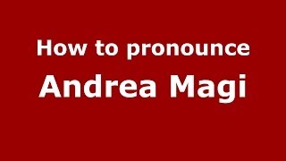 How to pronounce Andrea Magi