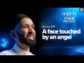Ep 4 A Face Touched By An Angel Angels In Their Presence Season 2 Dr Omar Suleiman