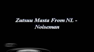 Zutsuu Masta From Nl. - Noiseman