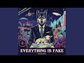Everything Is Fake