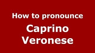 How to pronounce Caprino Veronese