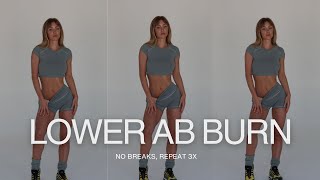 LOWER AB BURN WORKOUT | no breaks, repeat 3x