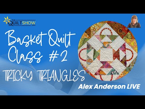 Alex Anderson LIVE - Quilt Basket Rendezvous Class #2 - Tricky Triangles