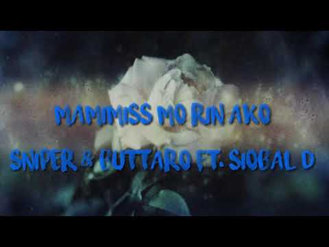 MAMIMISS MO RIN AKO - SNIPER & BUTTARO FT. SIOBAL D