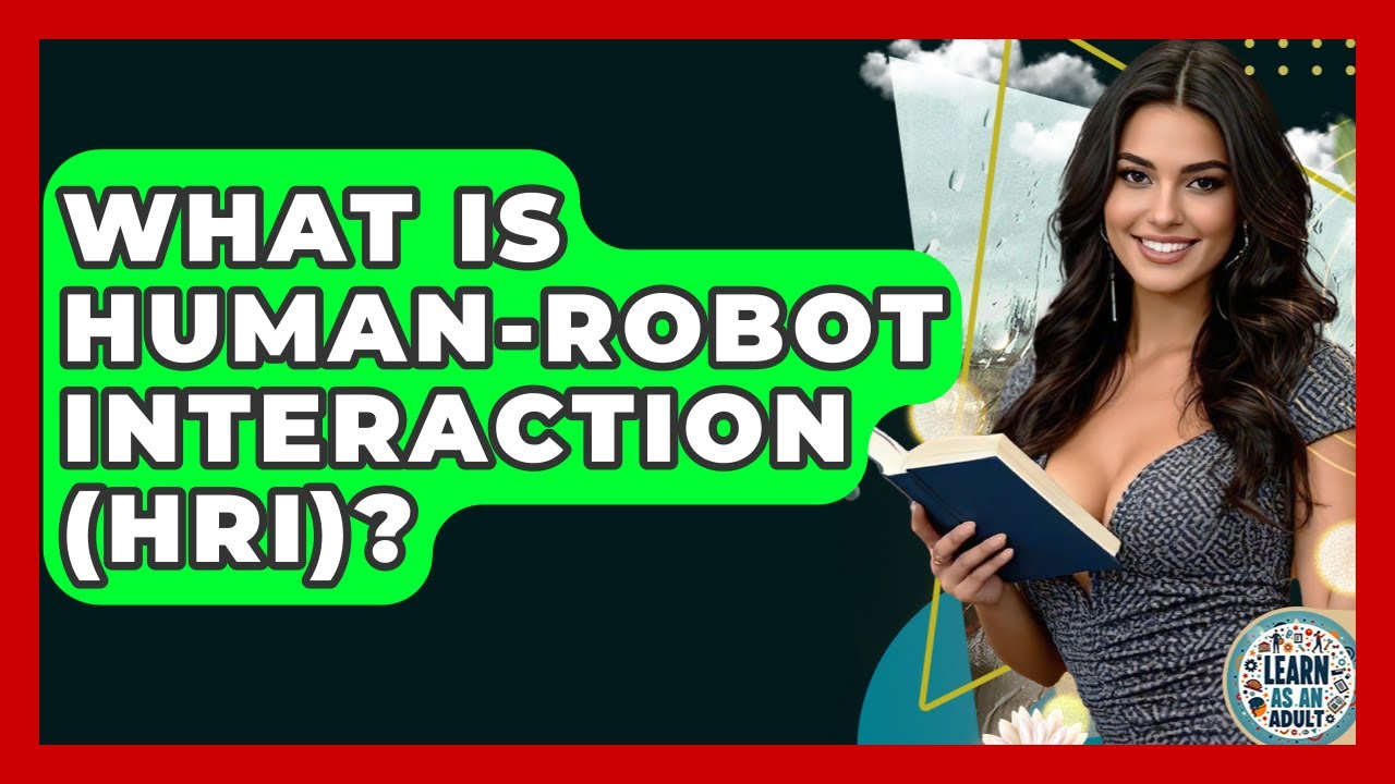 What Is Human-Robot Interaction (HRI)? - Learn As An Adult