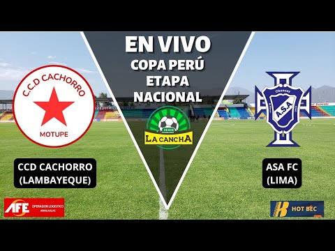 CCD CACHORRO VS ASA FC | FASE 4 IDA - ETAPA NACIONAL COPA PERÚ 2025 | ZONA NORTE - EN VIVO