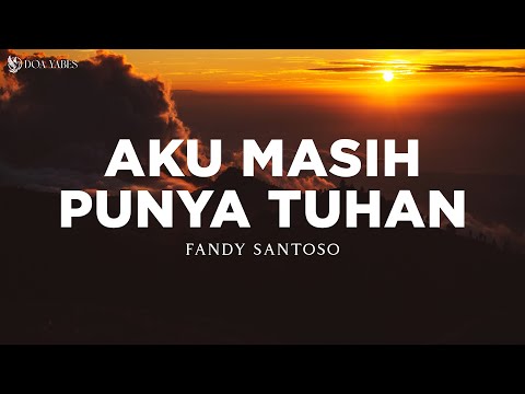 Aku Masih Punya Tuhan - Fandy Santoso (Lirik) Lagu Rohani