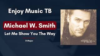 Michael W. Smith - Let Me Show You The Way (Piano Tutorial)