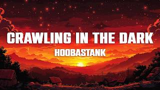 Hoobastank - Crawling In The Dark (Lyrics)