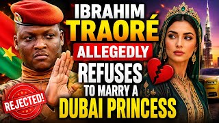 Ibrahim traore allegedly refuses to marry a Dubai  princess 
