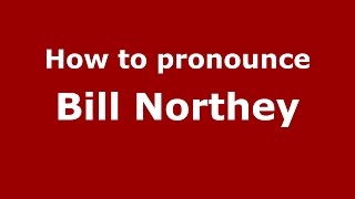 How to pronounce Bill Northey