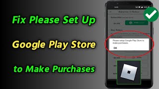 Roblox | How to Fix Please Set Up Google Play Store to Make Purchases | Can