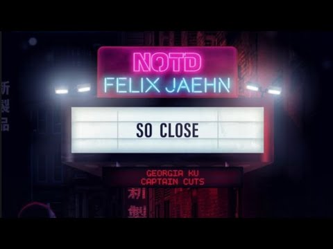 【和訳】So Close (ft. Georgia Ku & Captain Cuts) - NOTD, Felix Jaehn